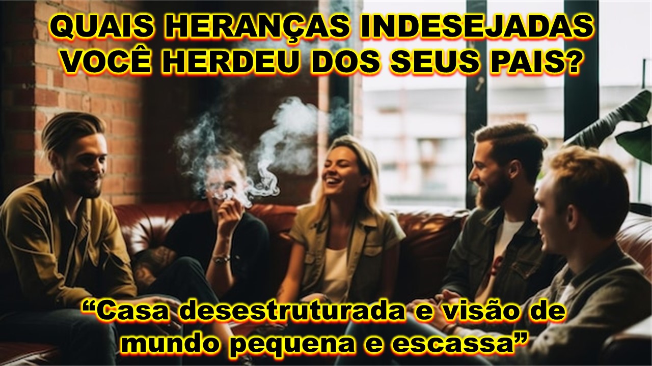 Heranças Invisíveis: É Hora de Reprogramar os Padrões que Você Recebeu dos Seus Pais